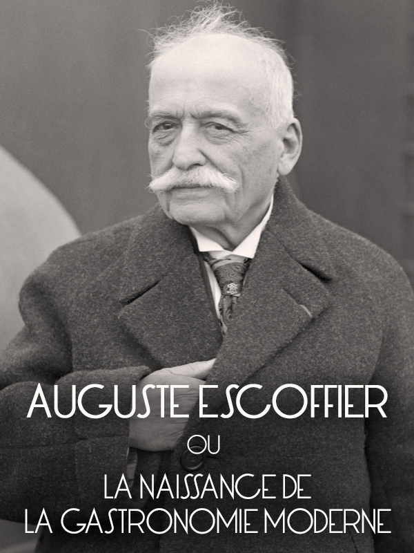 AUGUSTE ESCOFFIER, OU LA NAISSANCE DE LA GASTRONOMIE MODERNE