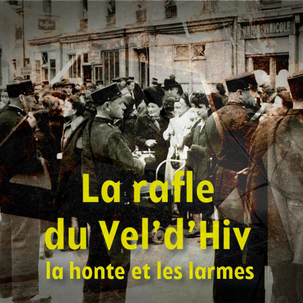 LA RAFLE DU VÉL D’HIV, LA HONTE ET LES LARMES