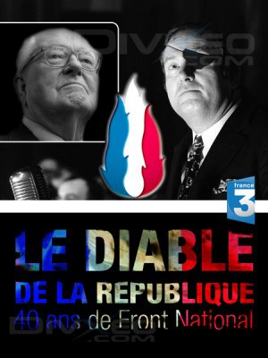 LE DIABLE DE LA RÉPUBLIQUE – 40 ANS DE FRONT NATIONAL