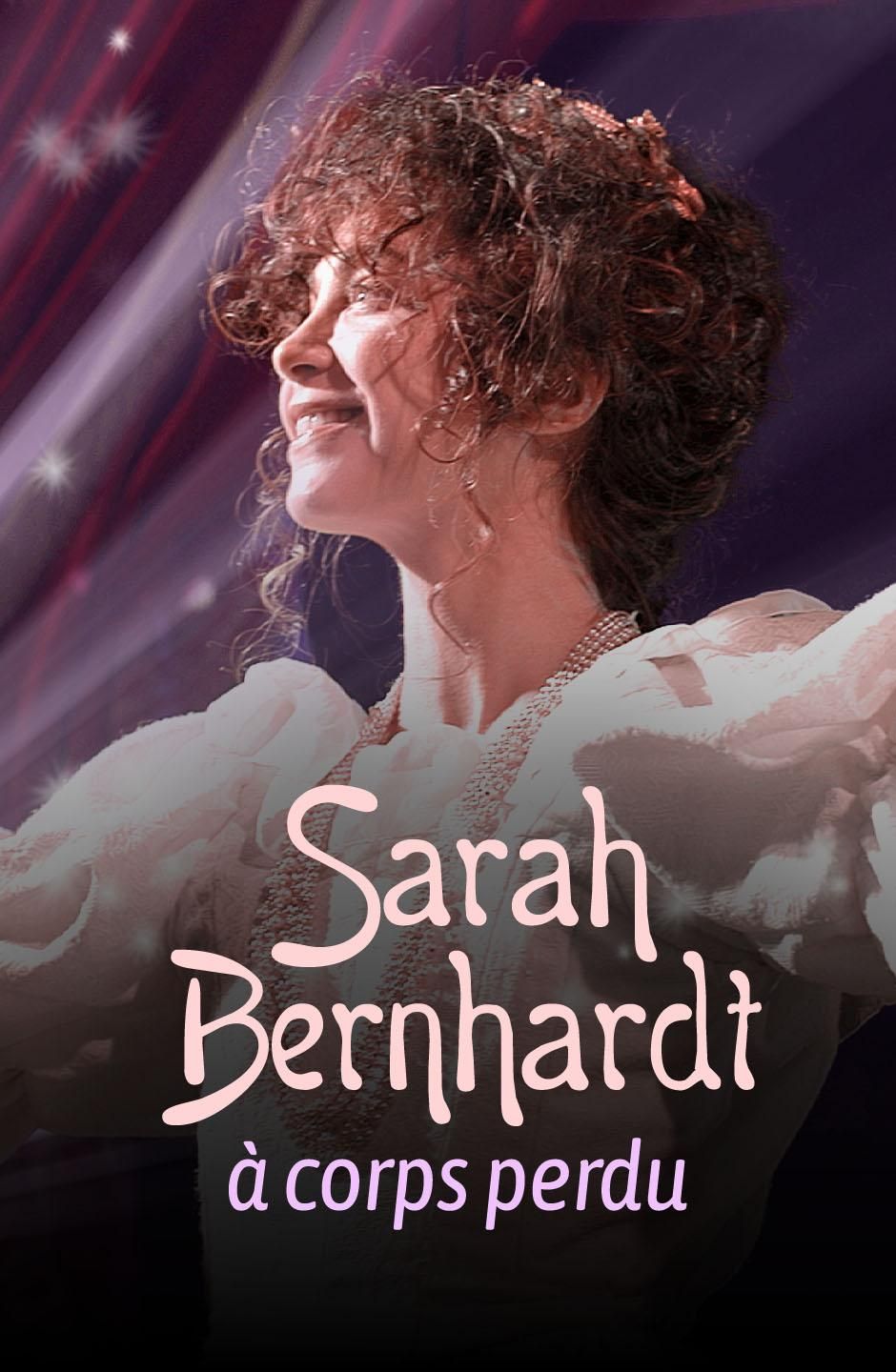 Sarah Bernhardt à corps perdu