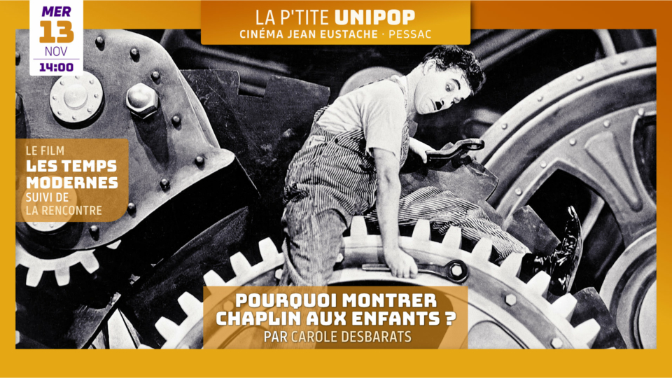 La P’tite Unipop : LES TEMPS MODERNES de Charlie Chaplin (7 ans et +)